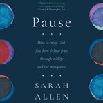 Pause : How To Enjoy God, Find Hope And Bear Fruit Through Midlife And The Menopause cover image