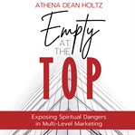 Empty at the top : Exposing Spiritual Dangers in Multilevel Marketing cover image