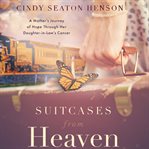 Suitcases From Heaven : A Mother's Journey of Hope through Her Daughter-in-law's Cancer cover image