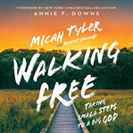 Walking free : Small Steps to a Big God cover image