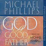 God, a Good Father : On The Intimate Mysteries Of God's Fatherhood cover image