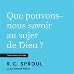 Que pouvons nous savoir au sujet de Dieu ? cover image