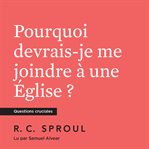 Pourquoi devrais-je me joindre à une Église? cover image