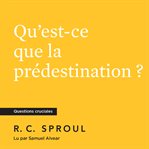 Qu'est-ce que la prédestination ? cover image