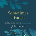 Sometimes I Forget : 60 Reminders of Hope for Your Hard Days cover image