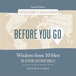 Before You Go : Wisdom From Ten Men on Serving Internationally cover image