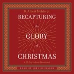 Recapturing the Glory of Christmas : A 25-day Advent Devotional cover image