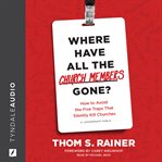 Where have all the church members gone? : how to avoid the five traps that silently kill churches cover image