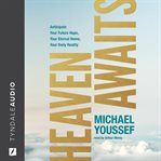 Heaven Awaits : Anticipate Your Future Hope, Your Eternal Home, Your Daily Reality cover image