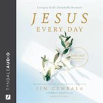 Jesus Every Day : Living By God's Unshakable Promises (a 100-day Devotional) cover image