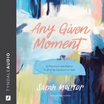 Any Given Moment : 52 Devotions And Prayers To Feel The Goodness Of God cover image