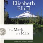 The Mark of a Man : Following Christ's Example of Masculinity cover image