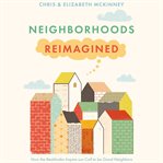 Neighborhoods Reimagined : How the Beatitudes Inspire our Call to be Good Neighbors cover image