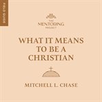 What It Means to Be a Christian cover image