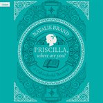 Priscilla, Where Are You? : A Call to Joyful Theology cover image