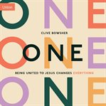 One : Being United to Jesus Changes Everything cover image