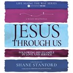 Jesus Through Us : Following His Example in Love and Service. Life Along the Way cover image