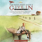 Ten Boys Who Didn't Give In : Inspiring Stories Of Martyrs cover image