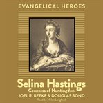 Selina Hastings (Countess of Huntingdon) : Evangelical Heroes cover image