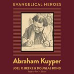 Abraham Kuyper : Evangelical Heroes cover image