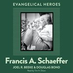 Francis A. Schaeffer : Evangelical Heroes cover image