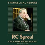 R.C. Sproul : Evangelical Heroes cover image