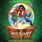 Sabotage in South Carolina : History Mystery Kids cover image