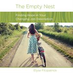 The Empty Nest : Finding Hope in Your Changing Job Description cover image