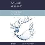 Sexual Assault : Healing Steps for Victims cover image