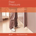 Peer Pressure : Recognizing the Warning Signs and Giving New Direction cover image