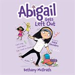 Abigail Gets Left Out : Can't Sing. Can't Dance. Can Count on Jesus! cover image