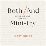 Both/and Ministry : Living and Leading Like Jesus cover image