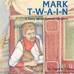 Mark T-W-A-I-N! : A Story About Samuel Clemens cover image