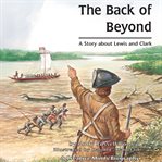 The Back of Beyond : A Story About Lewis and Clark cover image