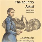 The Country Artist : A Story About Beatrix Potter cover image