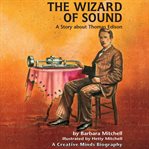 The Wizard of Sound : A Story About Thomas Edison cover image