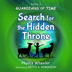 Search for the Hidden Throne : An Action Adventure For Kids. Guardians of Time cover image