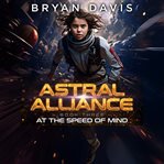 At the Speed of Mind : Astral Alliance cover image