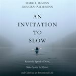 An Invitation to Slow : Resist the Speed of Now, Make Space for Quiet, and Cultivate an Intentional Life cover image