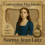 Conversion Decisions : Pathway To The Great Awakening - 1740s cover image