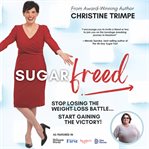 Sugarfreed : Stop Losing the Weight Loss Battle... Start Gaining the Victory cover image