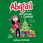 Abigail and the Christmas Contest : Cousins + Snow + A Big Shiny Trophy = Christmas Chaos! cover image