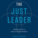 The Just Leader : Thriving in a Fractured World cover image