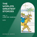 The Life of Christ : KJV. World's Greatest Stories cover image