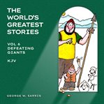 Defeating Giants Volume 6 : KJV. World's Greatest Stories cover image