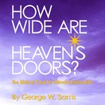 How Wide Are Heaven's Doors? : The Biblical Case for Ultimate Restoration cover image