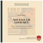 Not Enough Good Men : Gender Integration And The Collapse Of The Virginia Military Institute cover image