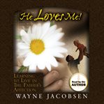 He loves me!. Learning to Live in The Father's Affection cover image