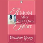 A mom after God's own heart cover image