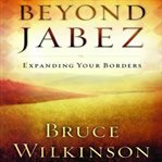 Beyond Jabez : [expanding your borders] cover image